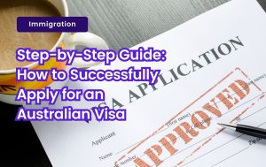 How to Successfully Apply for an Australian Visa 